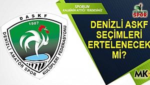 Denizli ASKF seçimleri ertelenecek mi?