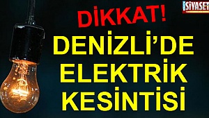 Denizli’de elektrikler kesilecek
