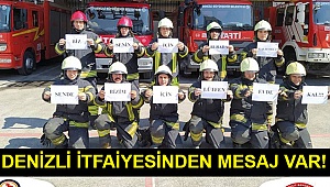 DENİZLİ İTFAİYESİNDEN MESAJ VAR!