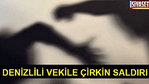 Denizlili vekile çirkin saldırı