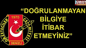 “Doğrulanmayan bilgiye itibar etmeyiniz”