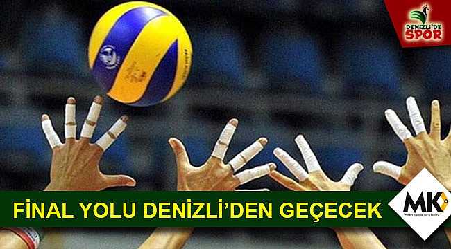 FİNAL YOLU DENİZLİ'DEN GEÇECEK