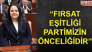 “Fırsat eşitliği partimizin önceliğidir”