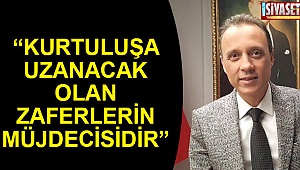 “Kurtuluşa uzanacak olan zaferlerin müjdecisidir”
