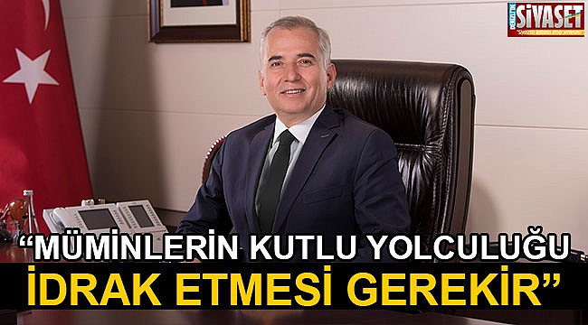 “Müminlerin kutlu yolculuğu idrak etmesi gerekir”