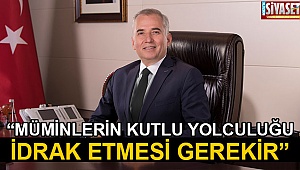 “Müminlerin kutlu yolculuğu idrak etmesi gerekir”