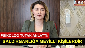 “Saldırganlığa meyilli kişilerdir”