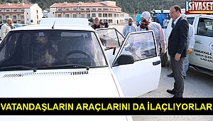 Vatandaşların araçlarını da ilaçlıyorlar