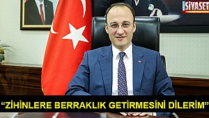 “Zihinlere berraklık getirmesini dilerim”