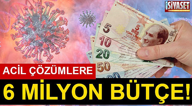 Acil çözümlere 6 milyon bütçe!