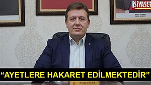“Ayetlere hakaret edilmektedir”