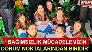 “Bağımsızlık mücadelemizin dönüm noktalarından biridir”