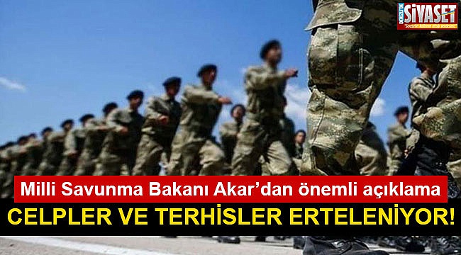 Celpler ve terhisler erteleniyor!