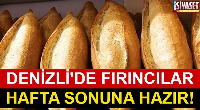Denizli'de fırıncılar hafta sonuna hazır!