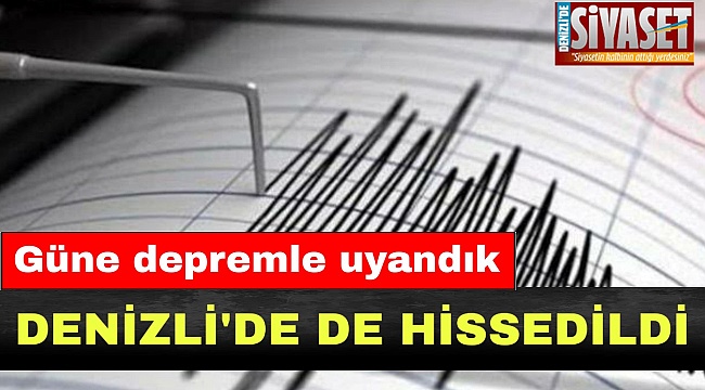 Güne depremle uyandık
