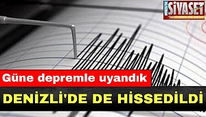 Güne depremle uyandık 