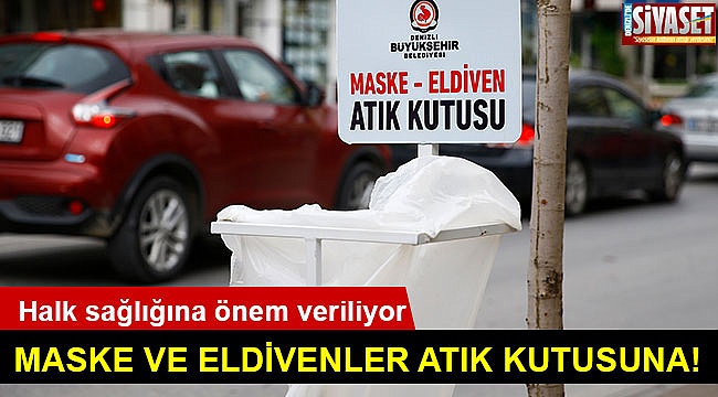 Maske ve eldivenler atık kutusuna!
