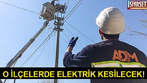 O ilçelerde elektrik kesilecek!