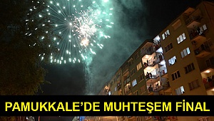 Pamukkale’de muhteşem final