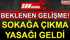 Sokağa çıkma yasağı geldi