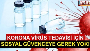 Tedavi için sosyal güvenceye gerek yok!