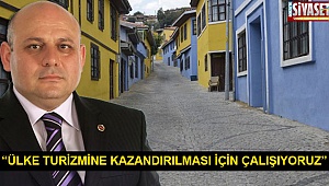 “Ülke turizmine kazandırılması için çalışıyoruz”