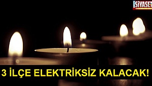 3 ilçe elektriksiz kalacak