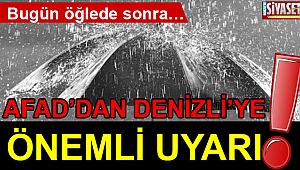 AFAD’dan Denizli’ye Önemli Uyarı!