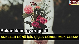 Anneler günü için çiçek göndermek yasak!