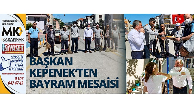 Başkan Kepenek’ten bayram mesaisi