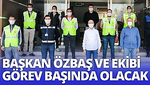 Başkan Özbaş ve ekibi görev başında olacak