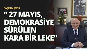 Başkan Şevik: 27 Mayıs, demokrasiye sürülen kara bir leke