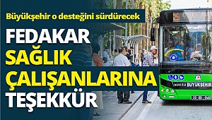 Büyükşehir sağlık çalışanlarına ulaşım desteğini sürdürecek