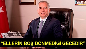 “Ellerin boş dönmediği gecedir”