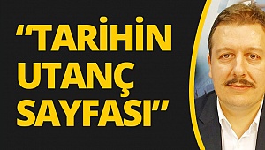 Filiz, “Tarihin utanç sayfası”
