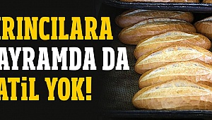 Fırıncılara bayramda tatil yok!