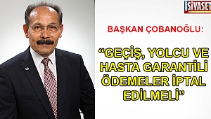 “Geçiş, yolcu ve hasta garantili ödemeler iptal edilmeli”
