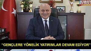 “Gençlere yönelik yatırımlar devam ediyor”