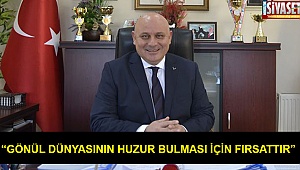 “Gönül dünyasının huzur bulması için fırsattır”