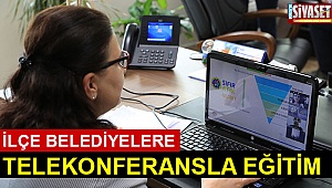İlçe belediyelere telekonferansla eğitim