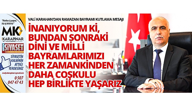 Karahan, Karamsarlık, korku ve endişeye kapılmadan tüm tedbirlere uyarak bu zorlu günleri inşallah geride bırakacağız