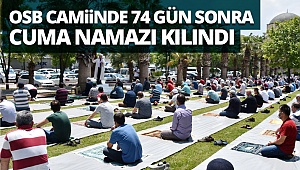 OSB Camiinde 74 gün sonra cuma namazı kılındı