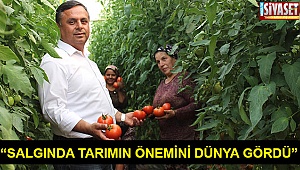 “Salgında tarımın önemini dünya gördü”