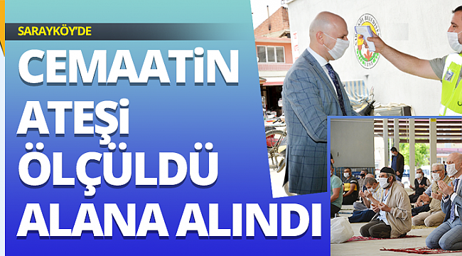 Sarayköy’de cemaatin ateşi ölçüldü ardından alana alındı