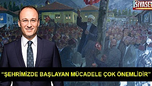 “Şehrimizde başlayan mücadele çok önemlidir”