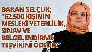 Selçuk: 62.500 Kişinin Mesleki Yeterlilik, Sınav ve Belgelendirme teşvikini ödedik