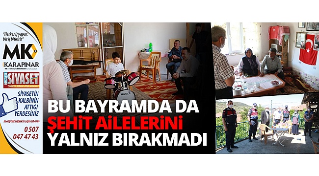 Şevkan, bu bayramda da şehit ailelerini yalnız bırakmadı