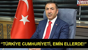 “Türkiye Cumhuriyeti, emin ellerde!”