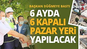 6 ayda 6 pazaryeri yapılacak