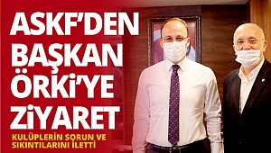 ASKF’den başkan Örki’ye ziyaret